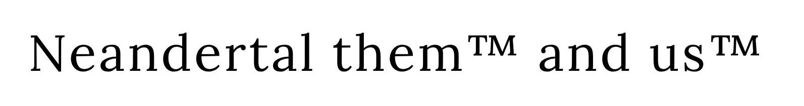 Neandertal® them and us